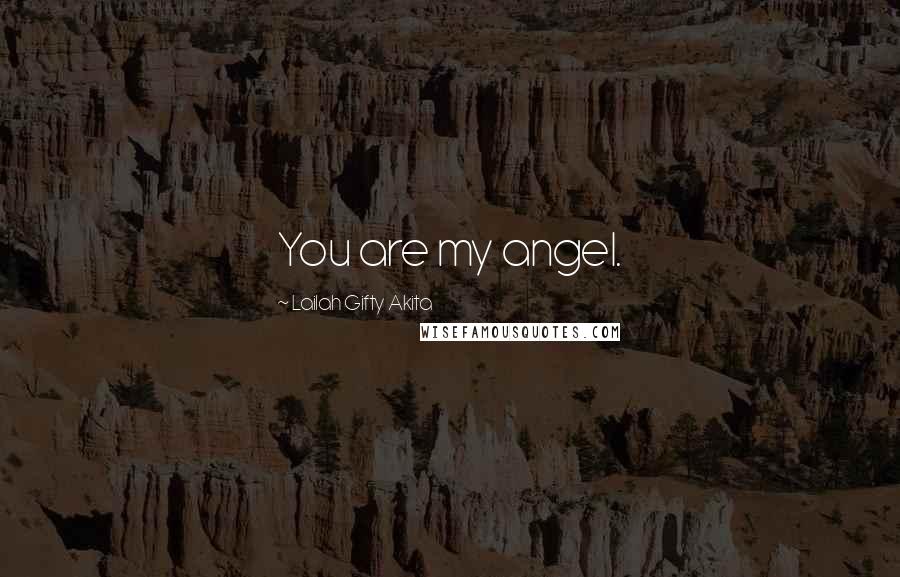 Lailah Gifty Akita Quotes: You are my angel.