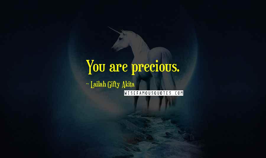 Lailah Gifty Akita Quotes: You are precious.