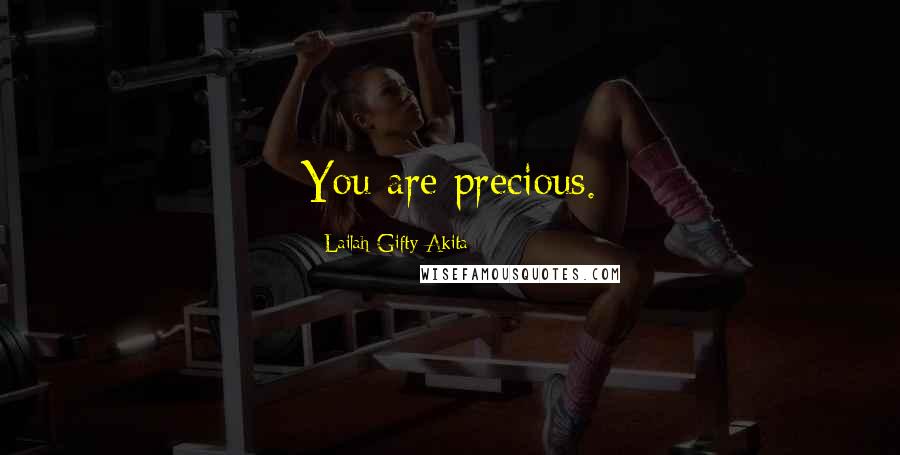 Lailah Gifty Akita Quotes: You are precious.