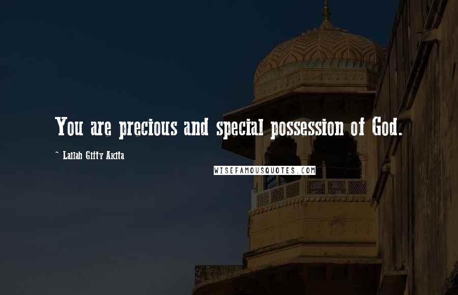 Lailah Gifty Akita Quotes: You are precious and special possession of God.