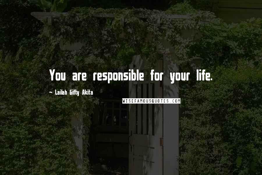 Lailah Gifty Akita Quotes: You are responsible for your life.