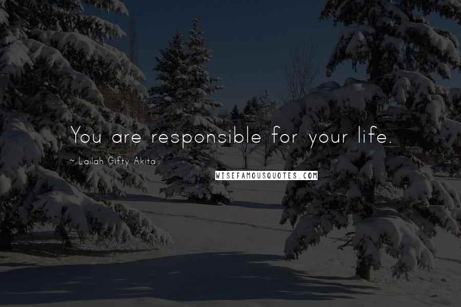 Lailah Gifty Akita Quotes: You are responsible for your life.