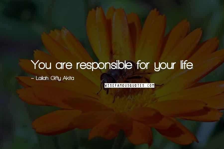 Lailah Gifty Akita Quotes: You are responsible for your life.