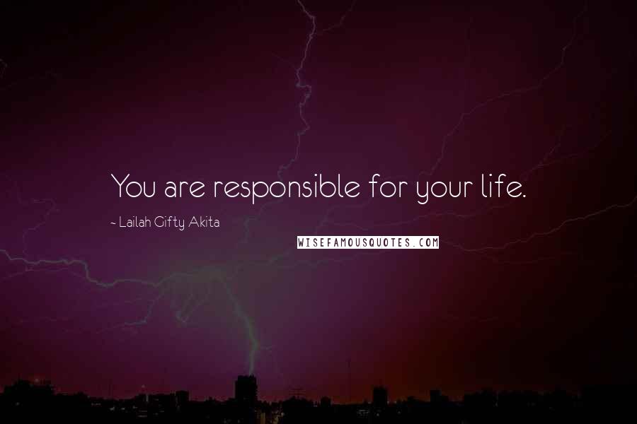 Lailah Gifty Akita Quotes: You are responsible for your life.