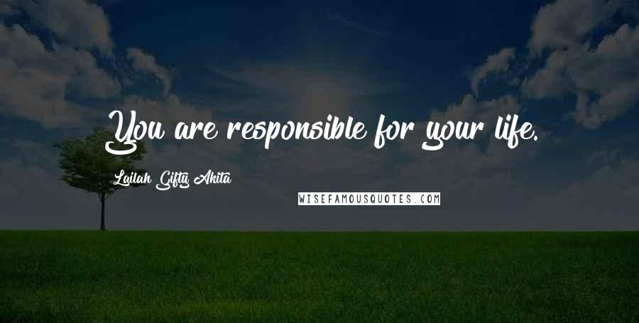 Lailah Gifty Akita Quotes: You are responsible for your life.