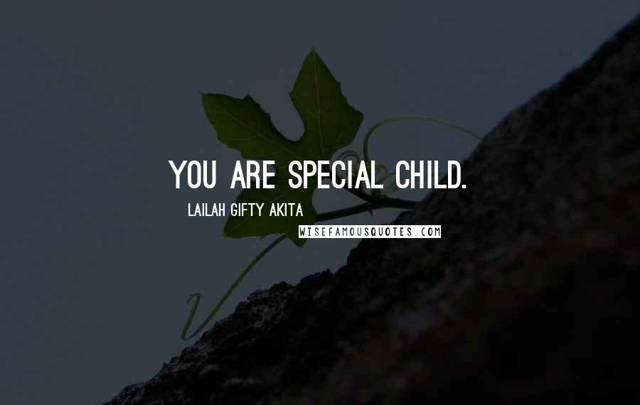 Lailah Gifty Akita Quotes: You are special child.