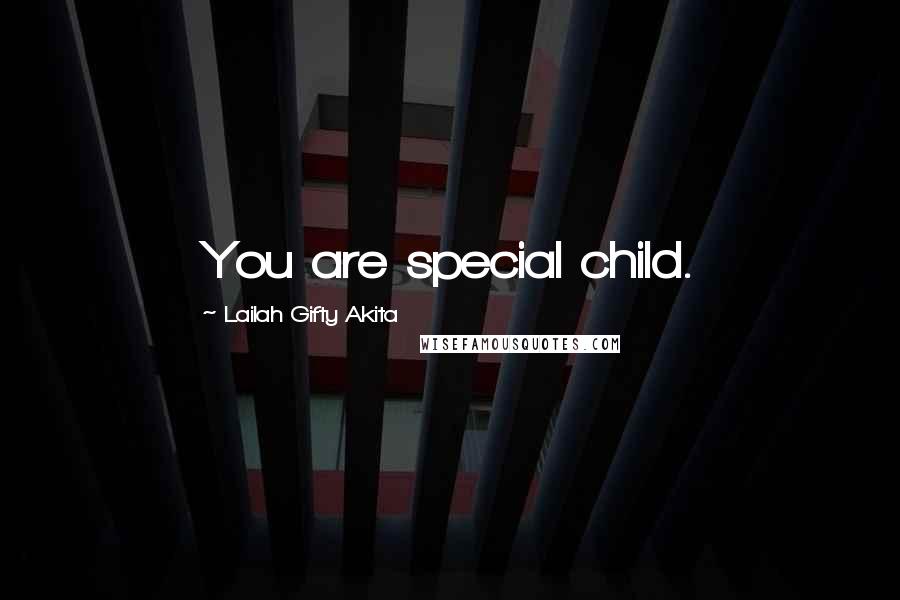 Lailah Gifty Akita Quotes: You are special child.