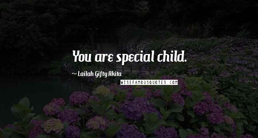 Lailah Gifty Akita Quotes: You are special child.