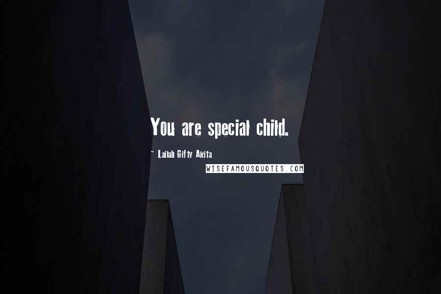 Lailah Gifty Akita Quotes: You are special child.