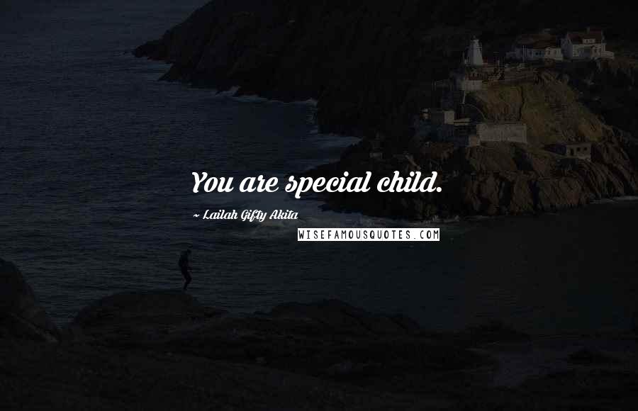 Lailah Gifty Akita Quotes: You are special child.