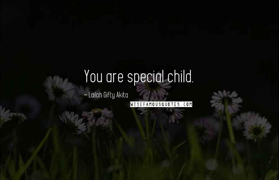 Lailah Gifty Akita Quotes: You are special child.