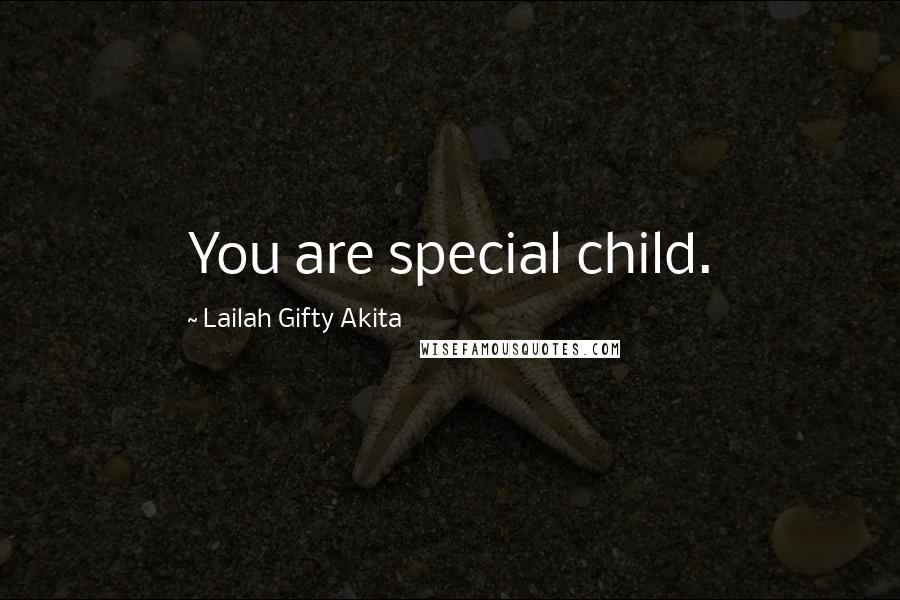 Lailah Gifty Akita Quotes: You are special child.