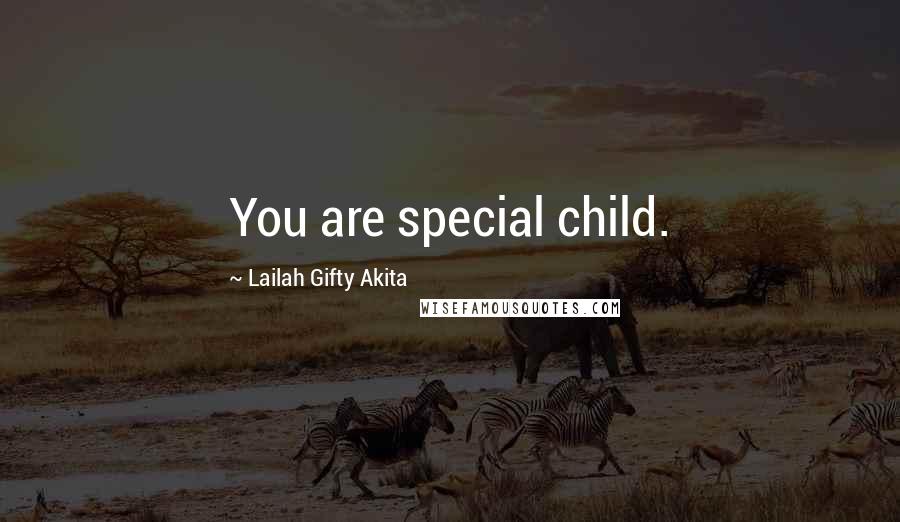 Lailah Gifty Akita Quotes: You are special child.