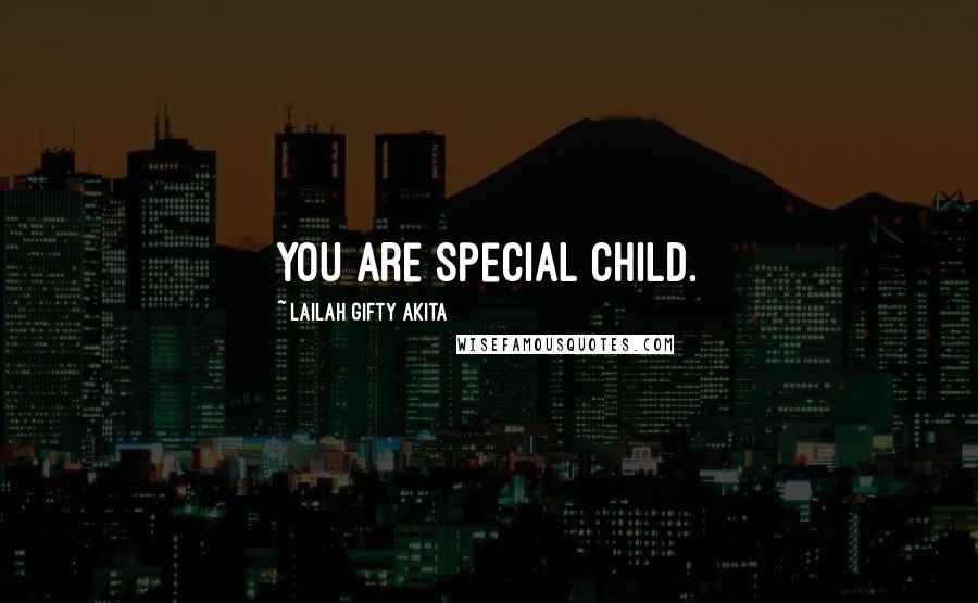 Lailah Gifty Akita Quotes: You are special child.