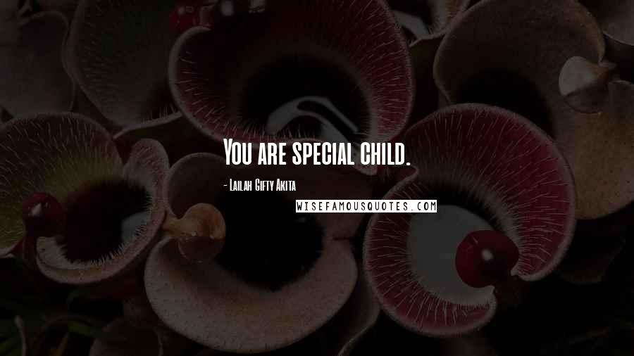 Lailah Gifty Akita Quotes: You are special child.