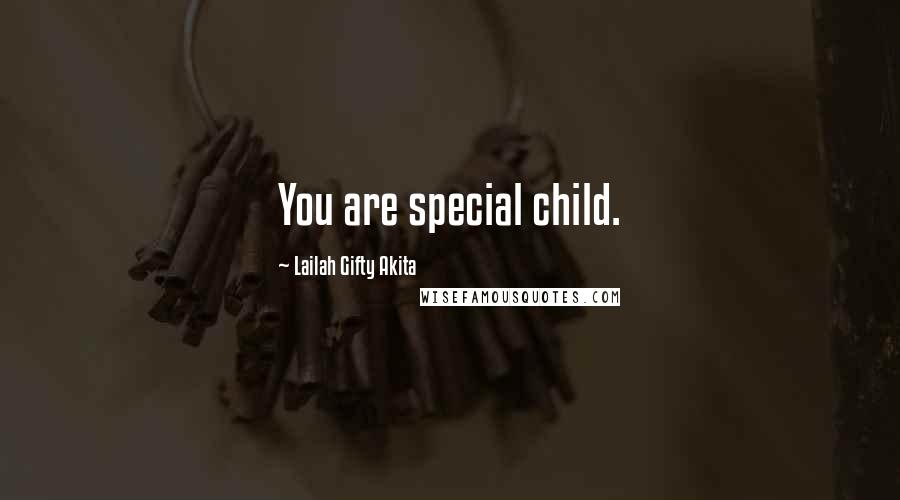 Lailah Gifty Akita Quotes: You are special child.