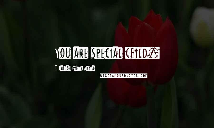 Lailah Gifty Akita Quotes: You are special child.