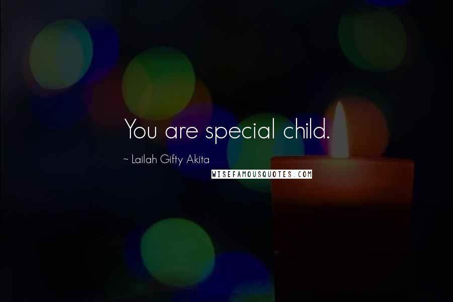 Lailah Gifty Akita Quotes: You are special child.