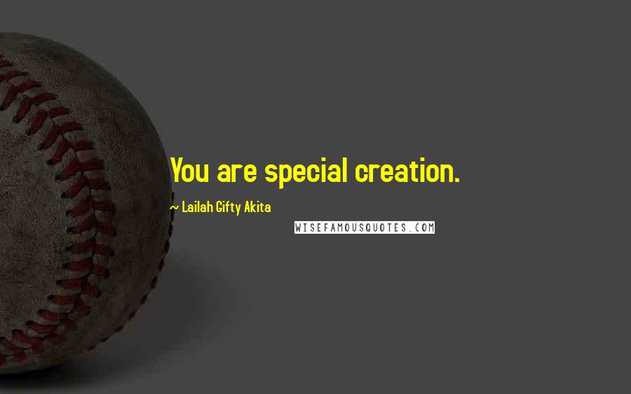 Lailah Gifty Akita Quotes: You are special creation.