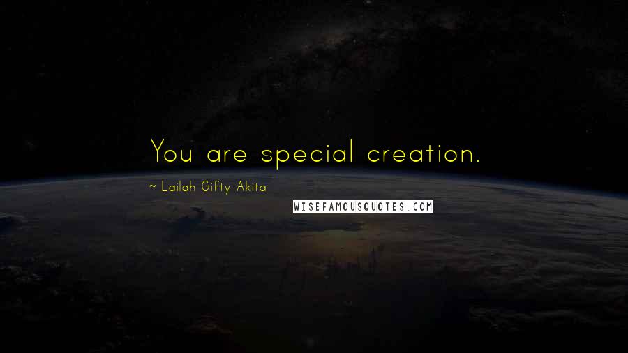 Lailah Gifty Akita Quotes: You are special creation.