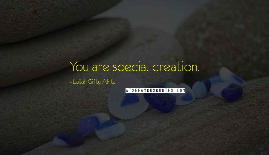 Lailah Gifty Akita Quotes: You are special creation.