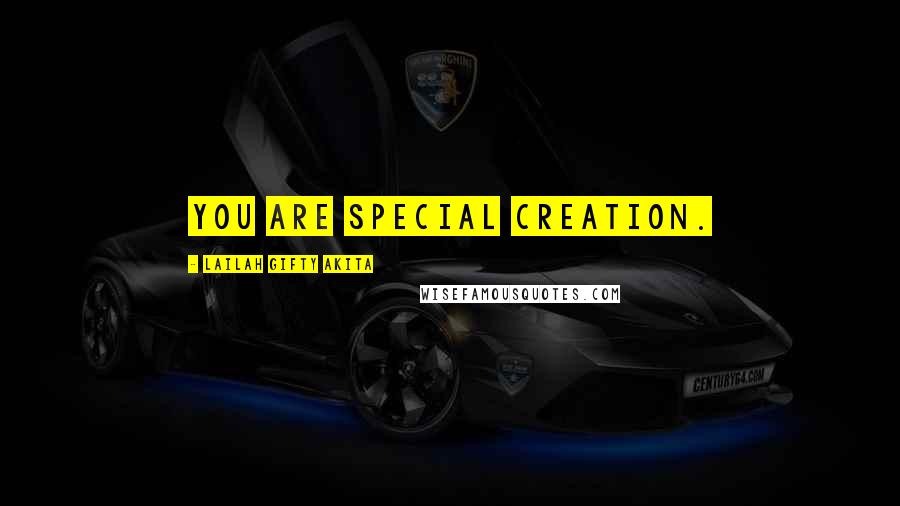 Lailah Gifty Akita Quotes: You are special creation.