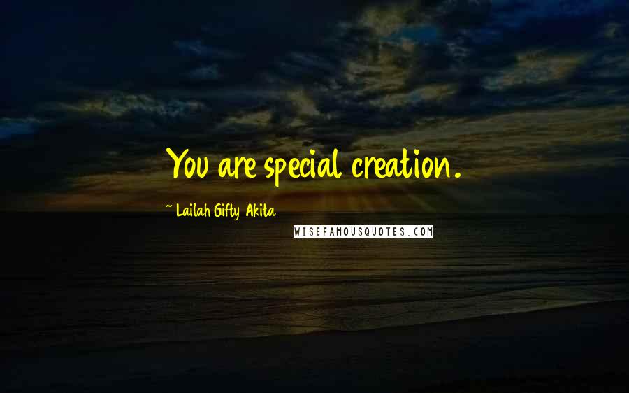 Lailah Gifty Akita Quotes: You are special creation.