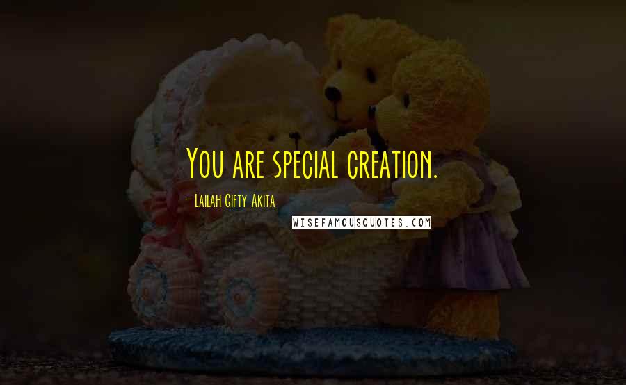 Lailah Gifty Akita Quotes: You are special creation.