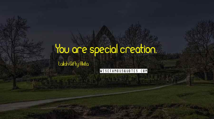 Lailah Gifty Akita Quotes: You are special creation.