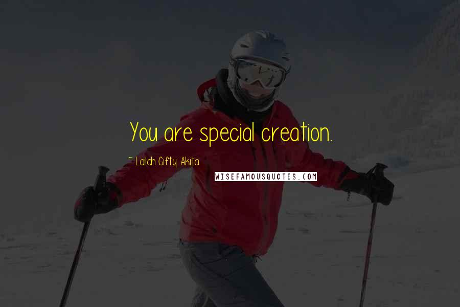 Lailah Gifty Akita Quotes: You are special creation.