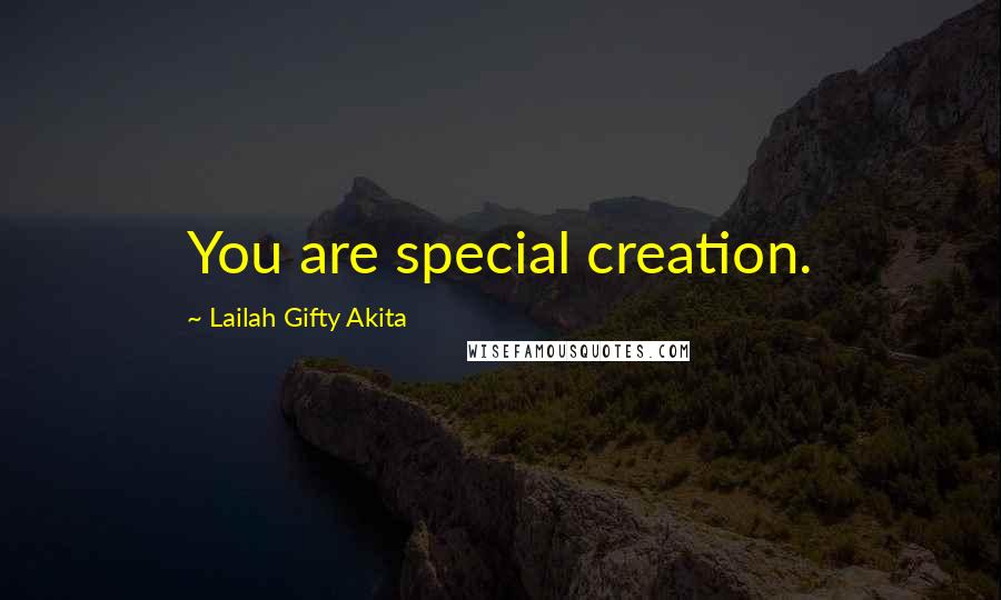 Lailah Gifty Akita Quotes: You are special creation.