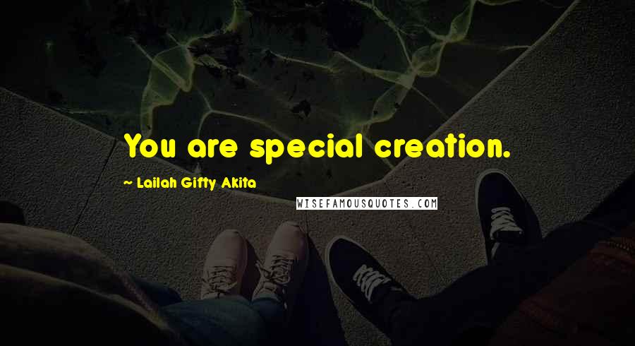 Lailah Gifty Akita Quotes: You are special creation.