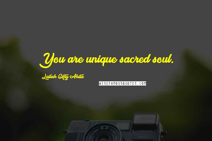 Lailah Gifty Akita Quotes: You are unique sacred soul.