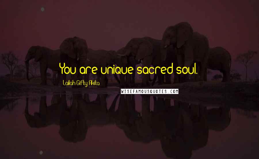 Lailah Gifty Akita Quotes: You are unique sacred soul.