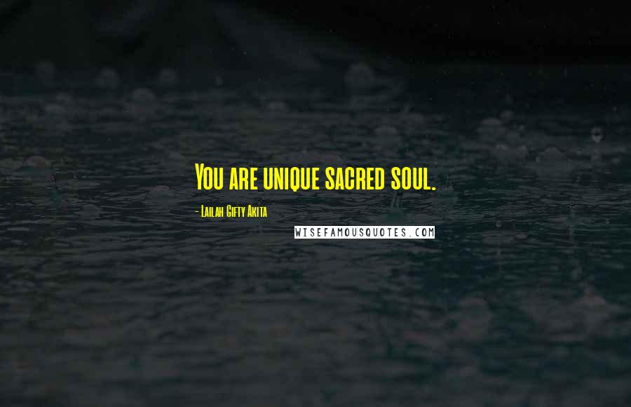 Lailah Gifty Akita Quotes: You are unique sacred soul.