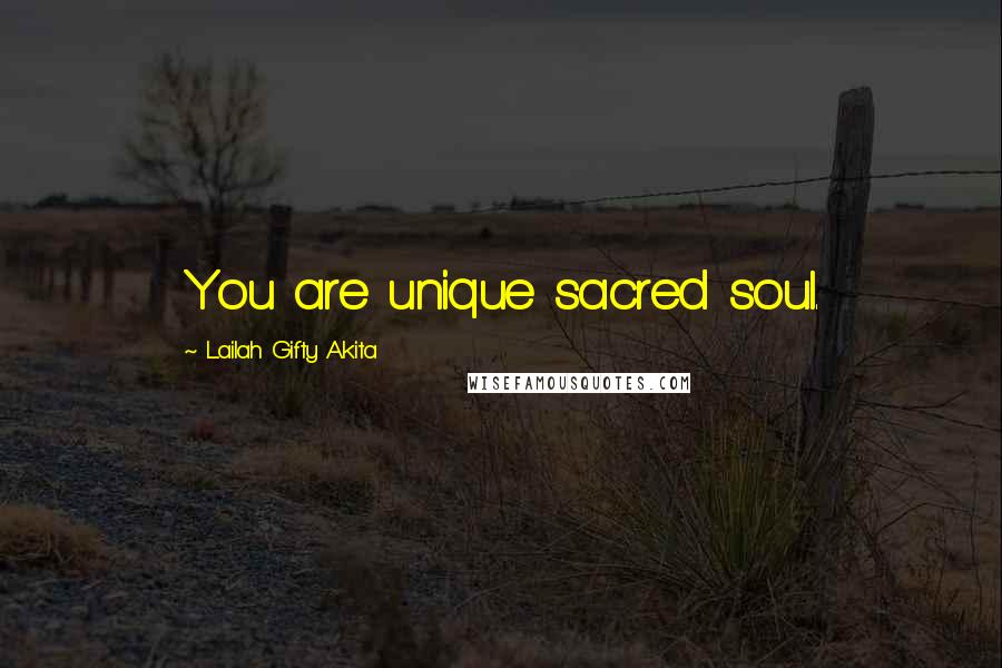 Lailah Gifty Akita Quotes: You are unique sacred soul.