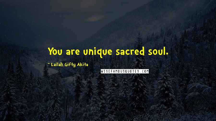 Lailah Gifty Akita Quotes: You are unique sacred soul.