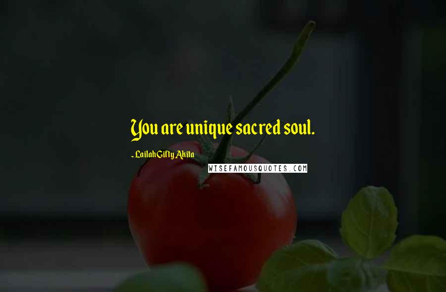 Lailah Gifty Akita Quotes: You are unique sacred soul.