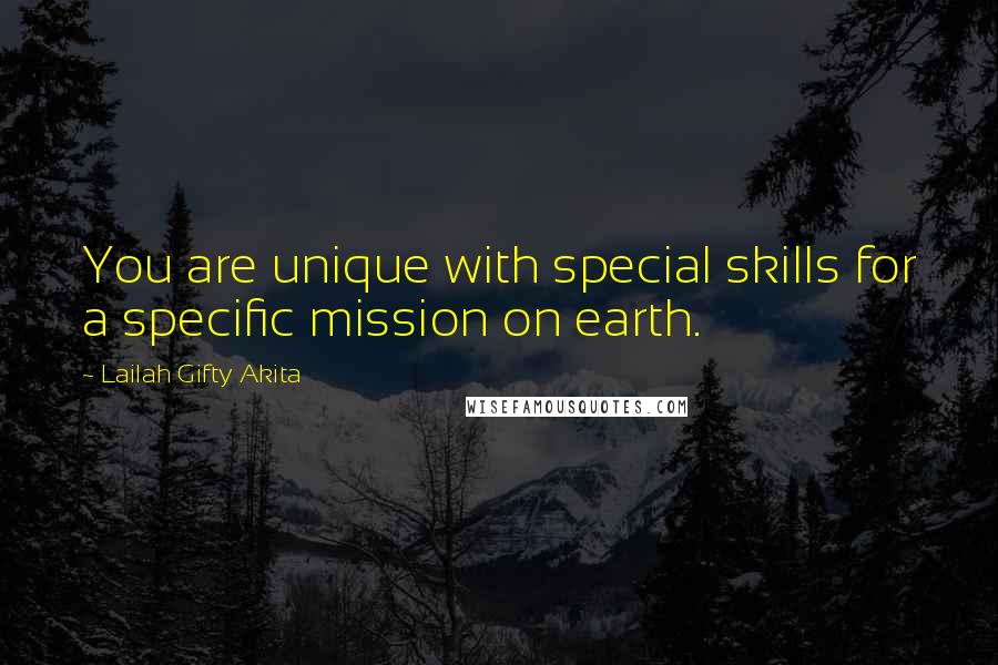 Lailah Gifty Akita Quotes: You are unique with special skills for a specific mission on earth.