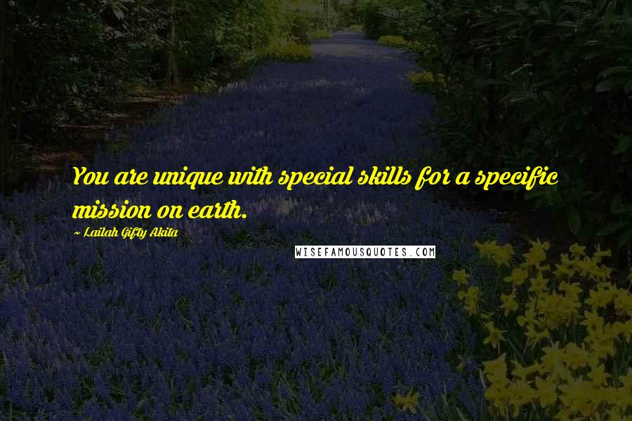 Lailah Gifty Akita Quotes: You are unique with special skills for a specific mission on earth.