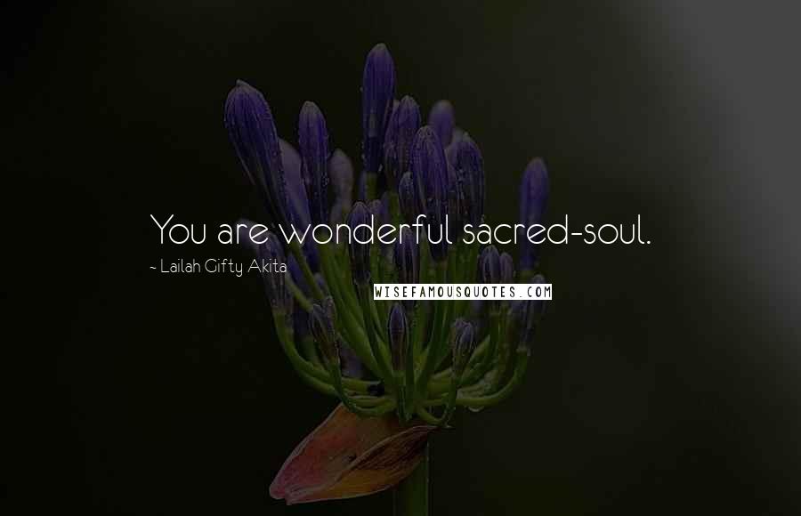 Lailah Gifty Akita Quotes: You are wonderful sacred-soul.