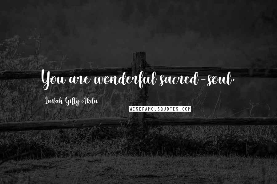 Lailah Gifty Akita Quotes: You are wonderful sacred-soul.