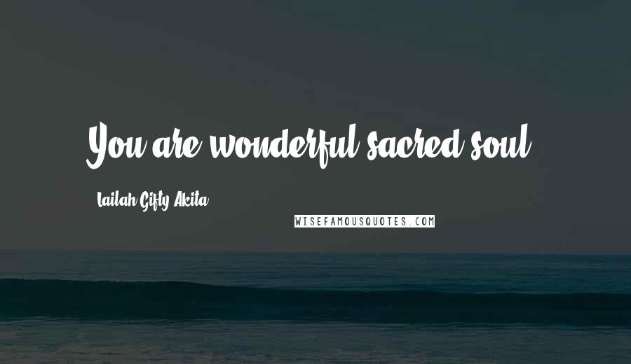 Lailah Gifty Akita Quotes: You are wonderful sacred-soul.