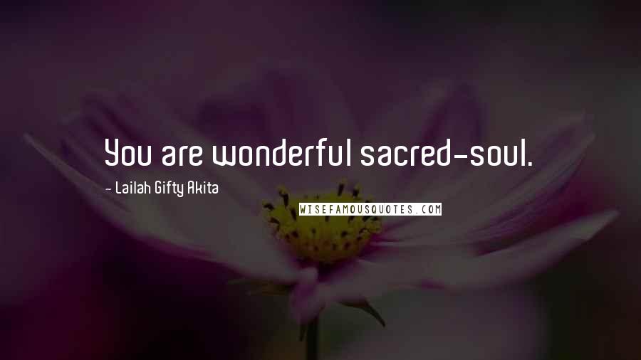 Lailah Gifty Akita Quotes: You are wonderful sacred-soul.