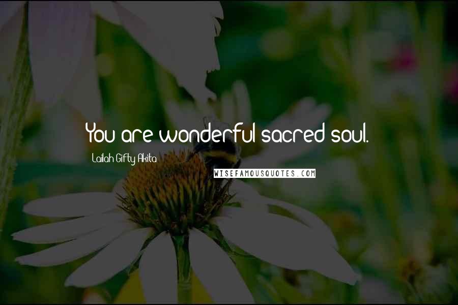 Lailah Gifty Akita Quotes: You are wonderful sacred-soul.