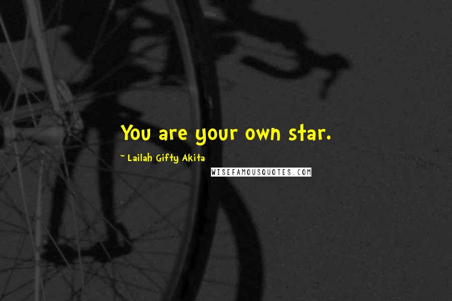 Lailah Gifty Akita Quotes: You are your own star.