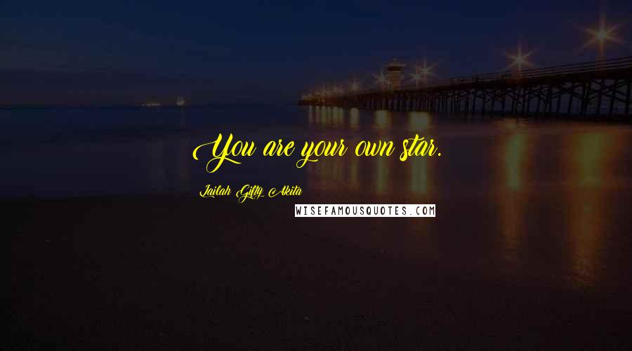 Lailah Gifty Akita Quotes: You are your own star.