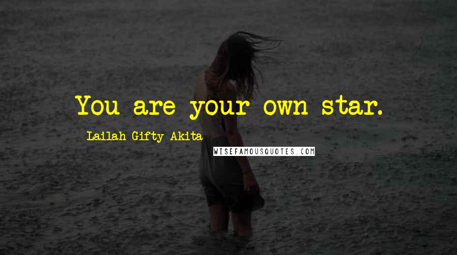 Lailah Gifty Akita Quotes: You are your own star.