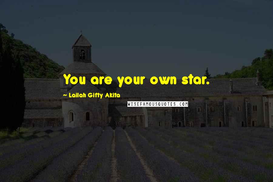 Lailah Gifty Akita Quotes: You are your own star.