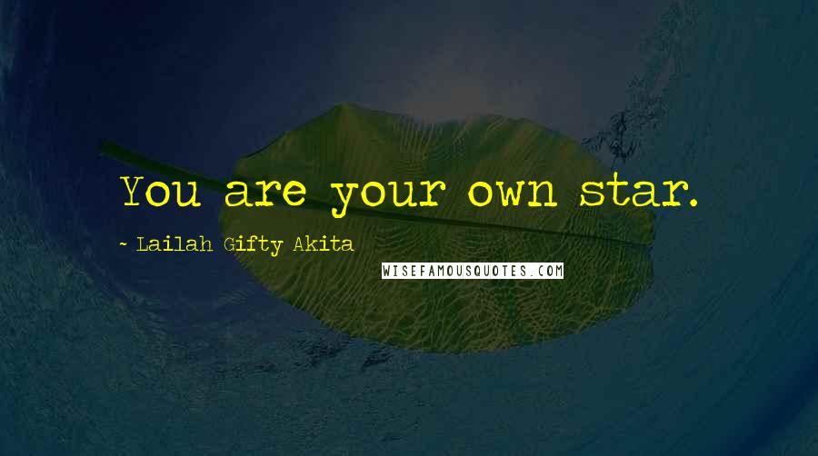 Lailah Gifty Akita Quotes: You are your own star.